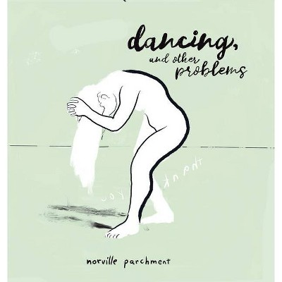 Dancing and Other Problems - by  Norville Parchment (Hardcover)