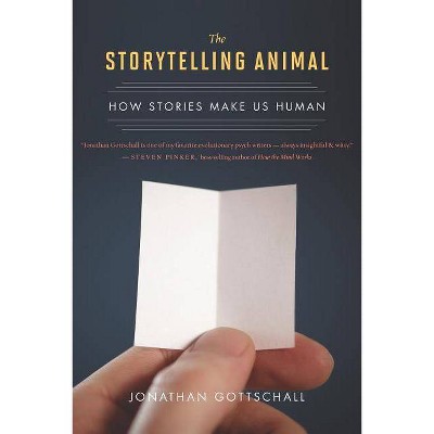 The Storytelling Animal - by  Jonathan Gottschall (Paperback)