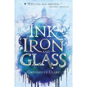 Ink, Iron, and Glass - by  Gwendolyn Clare (Paperback)