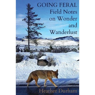 Going Feral - by  Heather Durham (Paperback)