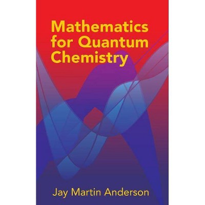 Mathematics for Quantum Chemistry - (Dover Books on Chemistry) by  Jay Martin Anderson (Paperback)