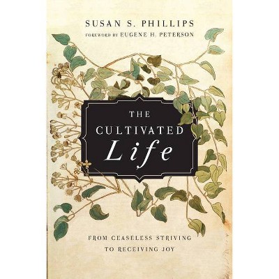 The Cultivated Life - by  Susan S Phillips (Paperback)