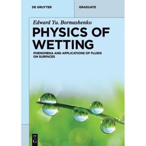 Physics of Wetting - (De Gruyter Textbook) by  Edward Yu Bormashenko (Paperback) - 1 of 1