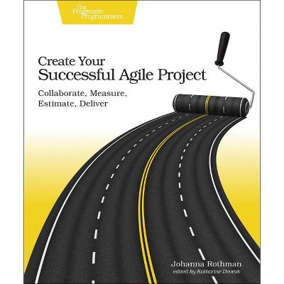 Create Your Successful Agile Project - by  Rothman (Paperback)