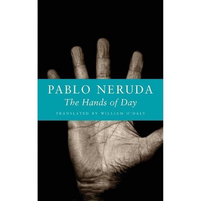 The Hands of Day - by  Pablo Neruda (Paperback)