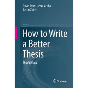 How to Write a Better Thesis - 3rd Edition by  David Evans & Paul Gruba & Justin Zobel (Paperback) - 1 of 1