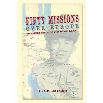 Fifty Missions Over Europe - by  Alan Shular (Paperback)