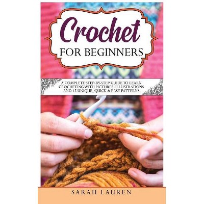 Crochet for Beginners - by  Sarah Lauren (Hardcover)