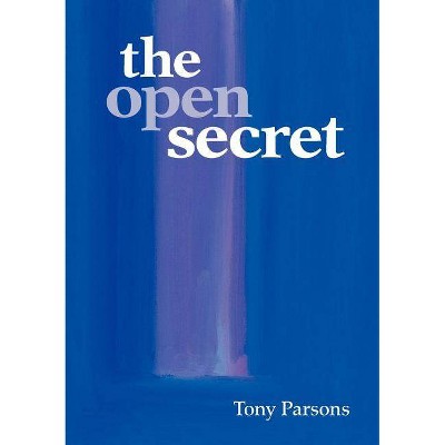 The Open Secret - by  Tony Parsons (Paperback)