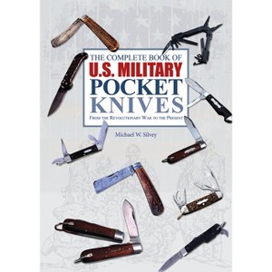 The Complete Book of U.S. Military Pocket Knives - by  Michael W Silvey (Hardcover) - 1 of 1