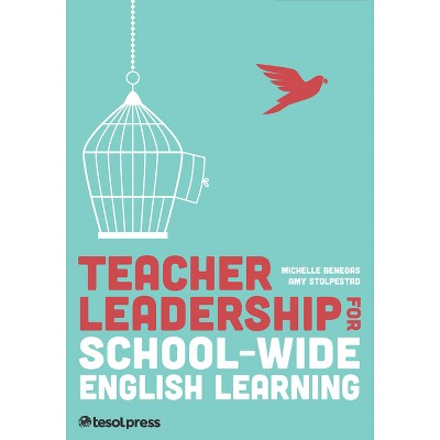 Teacher Leadership for School-Wide English Learning, First Edition - by  Michelle Benegas & Amy Stolpestad (Paperback)