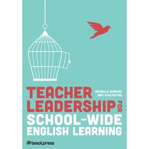 Teacher Leadership for School-Wide English Learning, First Edition - by  Michelle Benegas & Amy Stolpestad (Paperback) - 1 of 1