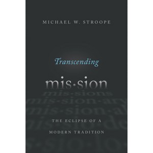 Transcending Mission - by  Michael W Stroope (Paperback) - 1 of 1