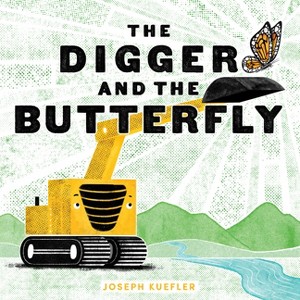 The Digger and the Butterfly - by  Joseph Kuefler (Hardcover) - 1 of 1