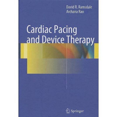 Cardiac Pacing and Device Therapy - by  David R Ramsdale & Archana Rao (Hardcover)