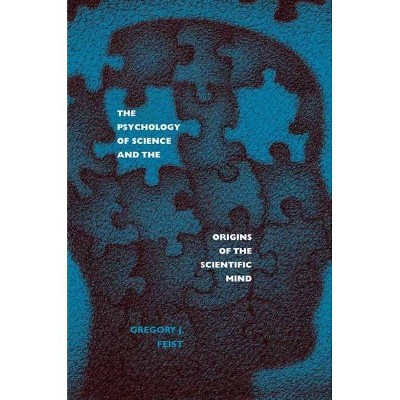 Psychology of Science and the Origins of the Scientific Mind - by  Gregory J Feist (Paperback)