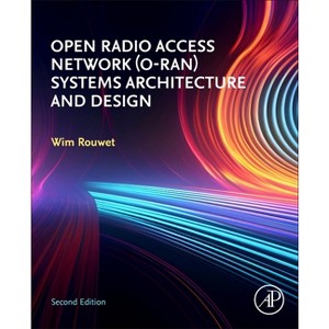 Open Radio Access Network (O-Ran) Systems Architecture and Design - 2nd Edition by  Wim Rouwet (Paperback) - 1 of 1