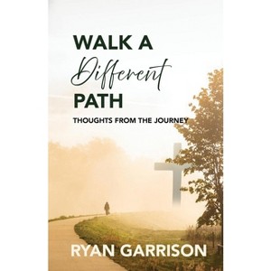 Walk a Different Path - by  Ryan Garrison (Paperback) - 1 of 1