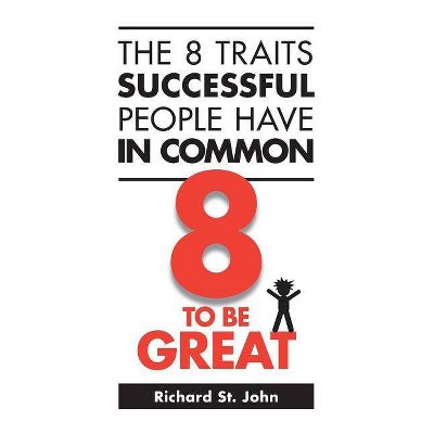 The 8 Traits Successful People Have in Common - 2nd Edition by  Richard St John (Paperback)