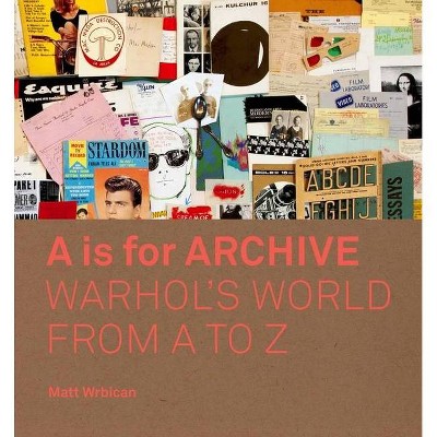 A is for Archive - by  Matt Wrbican (Hardcover)