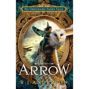 Arrow - (No Ordinary Fairy Tale) by  R J Anderson (Paperback) - 1 of 1