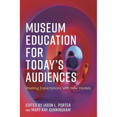 Museum Education for Today's Audiences - (American Alliance of Museums) by  Jason L Porter & Mary Kay Cunningham (Paperback)