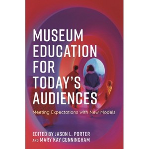 Museum Education for Today's Audiences - (American Alliance of Museums) by  Jason L Porter & Mary Kay Cunningham (Paperback) - 1 of 1
