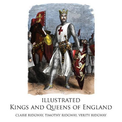 Illustrated Kings and Queens of England - by  Claire Ridgway (Hardcover)