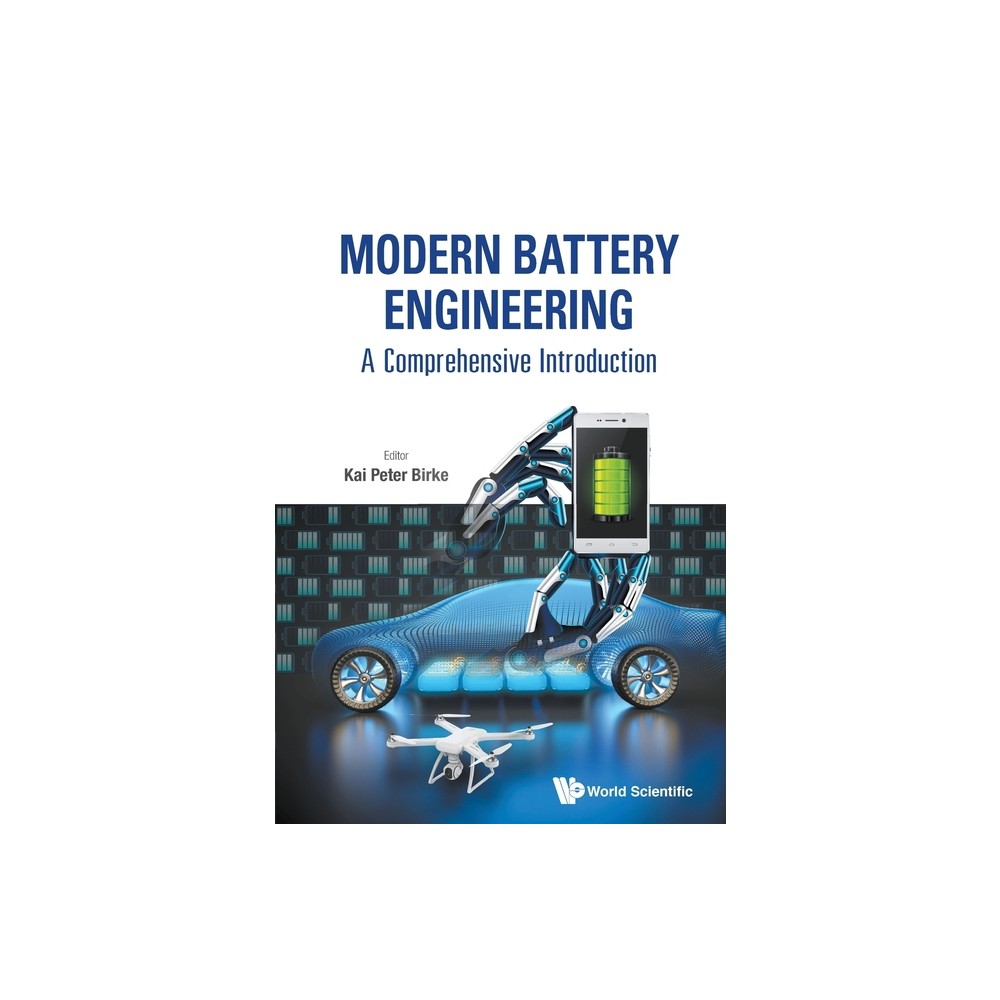 Modern Battery Engineering: A Comprehensive Introduction - by Kai Peter Birke (Paperback)