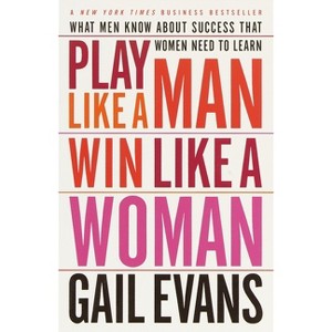 Play Like a Man, Win Like a Woman - by  Gail Evans (Paperback) - 1 of 1