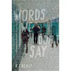Words We Don't Say - by  K J Reilly (Hardcover)