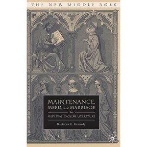 Maintenance, Meed, and Marriage in Medieval English Literature - (New Middle Ages) by  K Kennedy (Hardcover) - 1 of 1