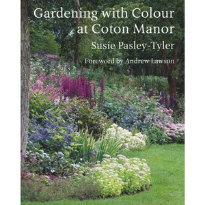 Gardening with Colour at Coton Manor - by  Susie Pasley-Tyler (Hardcover) - 1 of 1