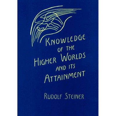 Knowledge of the Higher Worlds and Its Attainment - 8th Edition by  Rudolf Steiner (Paperback)