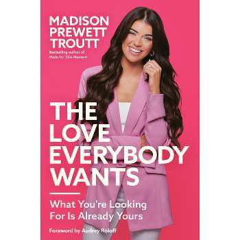 The Love Everybody Wants - by  Madison Prewett Troutt (Hardcover)