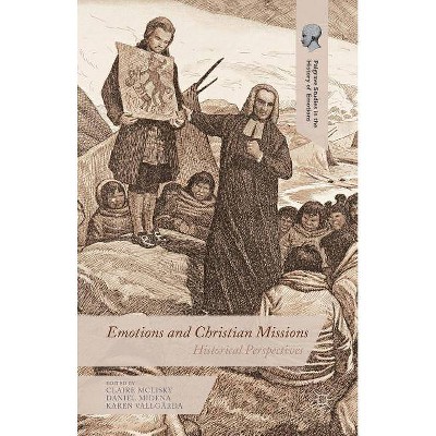 Emotions and Christian Missions - (Palgrave Studies in the History of Emotions) by  Claire McLisky & Daniel Midena & Karen Vallgårda (Hardcover)