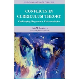 Conflicts in Curriculum Theory - (Education, Politics and Public Life) by  João M Paraskeva (Hardcover) - 1 of 1