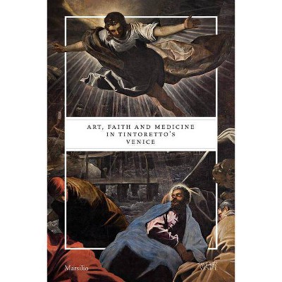 Art, Faith and Medicine in Tintoretto's Venice - by  Gabriele Matino & Cynthia Klestinec (Paperback)