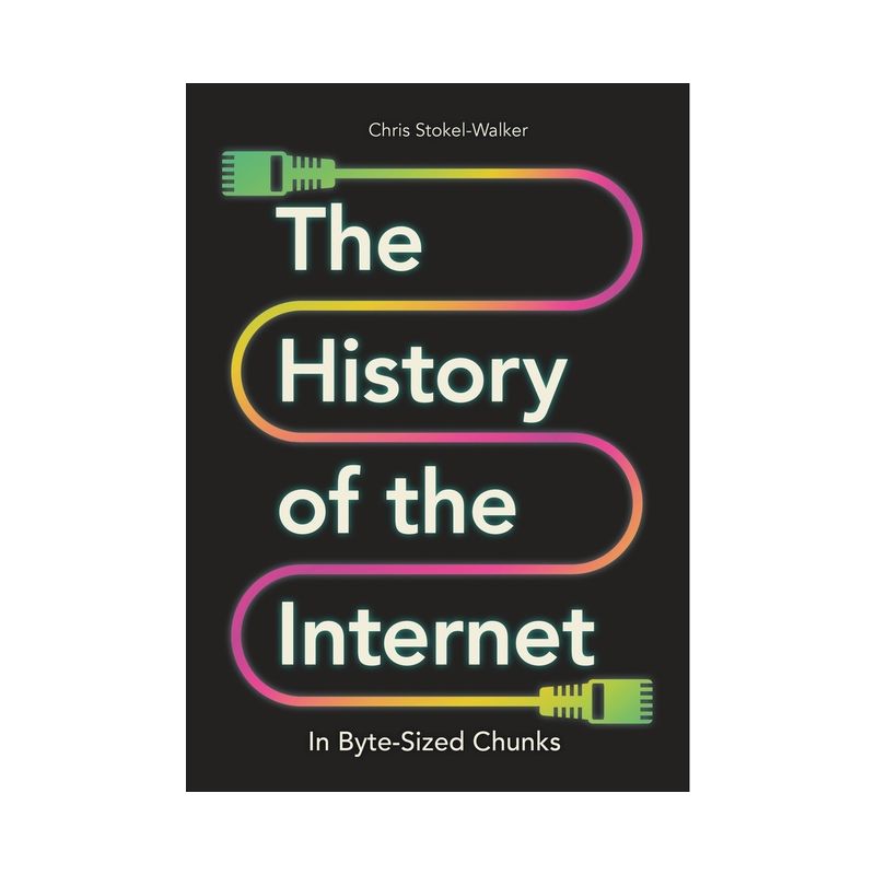 The History of the Internet in Byte-Sized Chunks - (Bite-Sized Chunks) by  Chris Stokel-Walker (Hardcover), 1 of 2