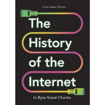 The History of the Internet in Byte-Sized Chunks - (Bite-Sized Chunks) by  Chris Stokel-Walker (Hardcover)