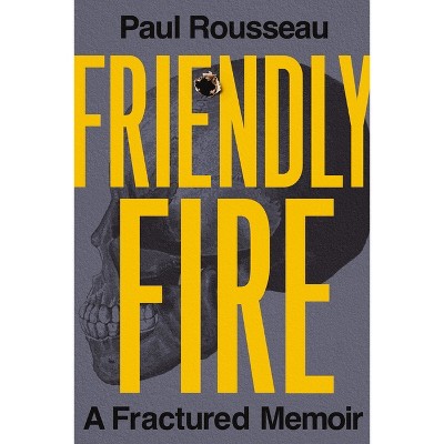 Friendly Fire - by  Paul Rousseau (Hardcover)
