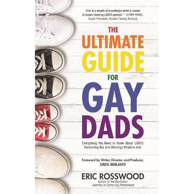 The Ultimate Guide for Gay Dads - by  Eric Rosswood (Paperback)