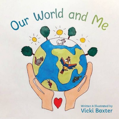 Our World and Me - by  Vicki Baxter (Paperback)