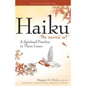 Haiku--The Sacred Art - (Art of Spiritual Living) by  Margaret D McGee (Paperback)