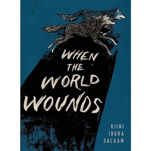 When the World Wounds - by  Kiini Ibura Salaam (Paperback) - 1 of 1