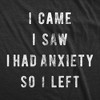 Mens I Came I Saw I Had Anxiety So I Left Novelty Sarcastic T Shirt Funny Top - Crazy Dog Men's T Shirt - 2 of 4