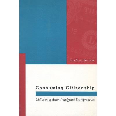 Consuming Citizenship - (Asian America) by  Lisa Sun-Hee Park (Paperback)