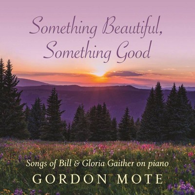 Gordon Mote - Something Beautiful, Something Good: Songs Of Bill & Gloria Gaither... (CD)