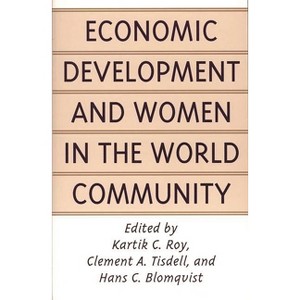 Economic Development and Women in the World Community - by  Kartik C Roy & Clement Allan Tisdell & Hans C Blomqvist (Paperback) - 1 of 1