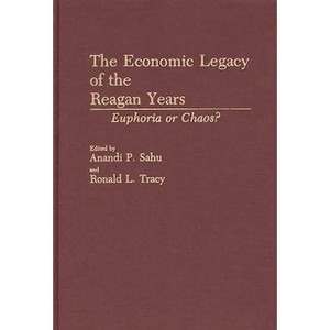 The Economic Legacy of the Reagan Years - by  Anandi P Sahu & Ronald L Tracy (Hardcover) - 1 of 1